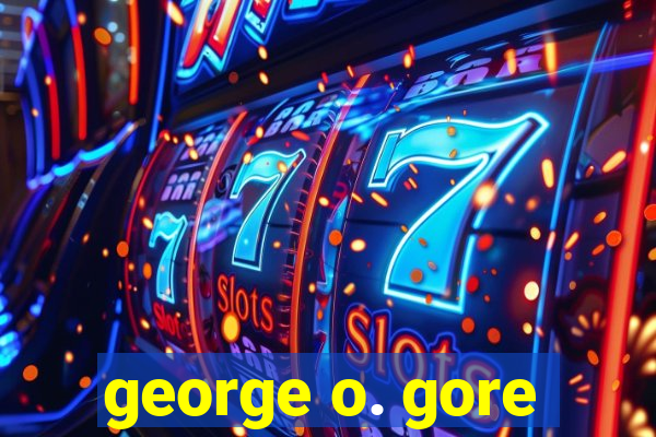 george o. gore